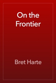 On the Frontier - Bret Harte