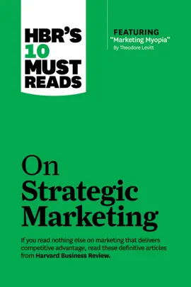 Read: HBR's 10 Must Reads on Strategic Marketing Book (with featured article "Marketing Myopia," by Theodore Levitt)