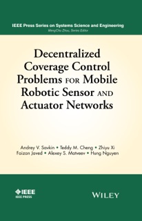 Decentralized Coverage Control Problems For Mobile Robotic Sensor and Actuator Networks by Andrey V. Savkin, Teddy M. Cheng, Zhiyu Xi, Faizan Javed, Alexey S. Matveev & Hung Nguyen