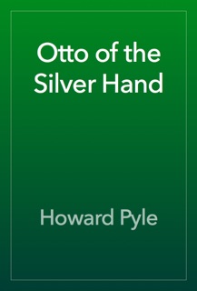 Otto of the Silver Hand by Howard Pyle