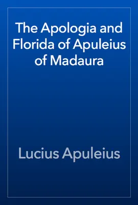 Read: The Apologia and Florida Book of Apuleius of Madaura