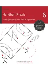 Handball Praxis 6 - Grundlagentraining für E- und D- Jugendliche