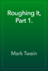 Roughing It, Part 1. - 馬克·吐溫