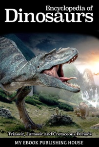 Encyclopedia of Dinosaurs: Triassic, Jurassic and Cretaceous Periods