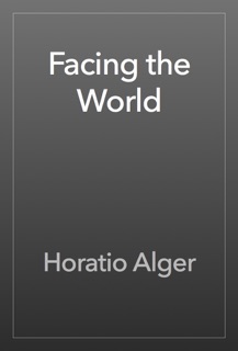Facing the World by Horatio Alger