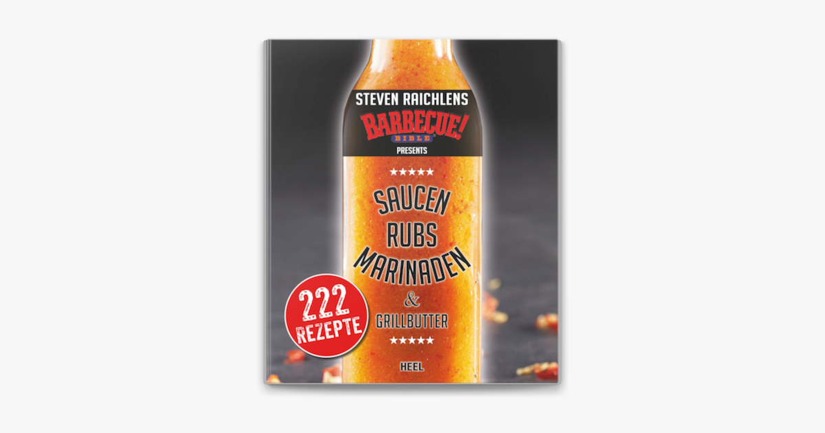 ‎Steven Raichlens Barbecue Bible: Saucen, Rubs, Marinaden &amp; Grillbutter ...
