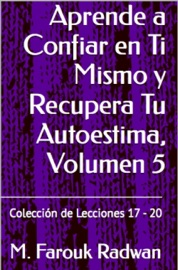 Aprende a Confiar en Ti Mismo y Recupera Tu Autoestima, Volumen 5 - M. Farouk Radwan