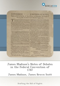 James Madison's Notes of Debates in the Federal Convention of 1787