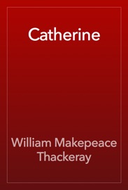 Catherine - William Makepeace Thackeray