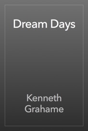 Dream Days - Kenneth Grahame