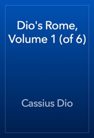 Dio's Rome, Volume 1 (of 6) - Cassius Dio