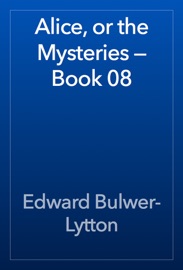 Alice, or the Mysteries — Book 08 - Edward Bulwer-Lytton