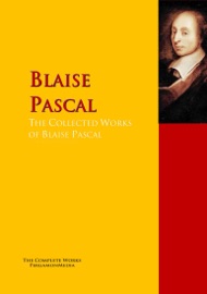 The Collected Works of Blaise Pascal - Blaise Pascal