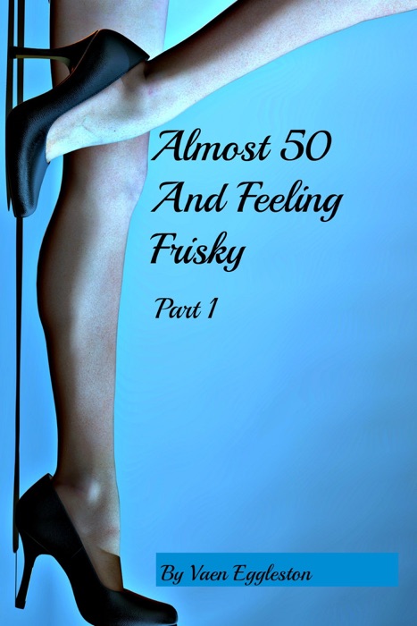 Almost 50 And Feeling Frisky
