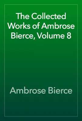 Read: The Collected Works of Ambrose Bierce, Book Volume 8