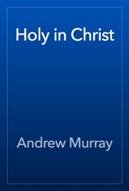 Holy in Christ - Andrew Murray