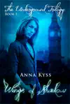 Wings of Shadow by Anna Kyss Book Summary, Reviews and Downlod