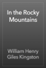 In the Rocky Mountains - William Henry Giles Kingston