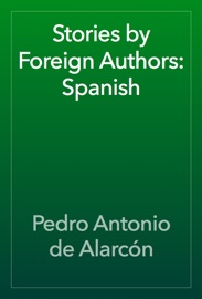 Stories by Foreign Authors: Spanish - Pedro Antonio de Alarcón