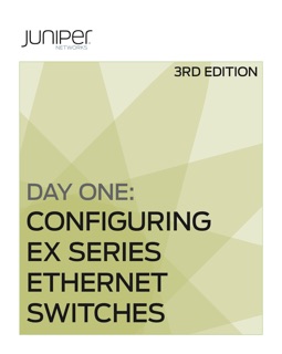 Day One: Configuring EX Series Ethernet Switches, Second Edition by Yong Kim