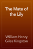 The Mate of the Lily - William Henry Giles Kingston