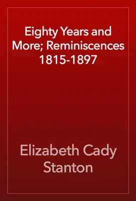Eighty Years and More; Reminiscences 1815-1897