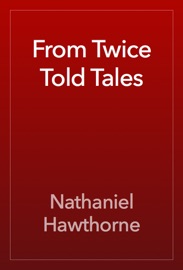 From Twice Told Tales - Nathaniel Hawthorne