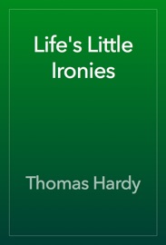 Life's Little Ironies - Thomas Hardy