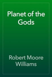 Planet of the Gods - Robert Moore Williams