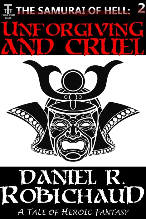 Unforgiving and Cruel: A Tale of the Samurai of Hell