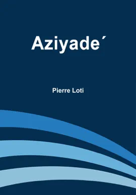 Read: Aziyade: Extrait des Notes et Lettres d'Un Book Lieutenant de la Marine Anglaise entre au Service de la Turquie le 10 Mai 1876 Tue dans les Murs de Kars, le 27 Octobre 1877.