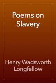 Poems on Slavery - Henry Wadsworth Longfellow