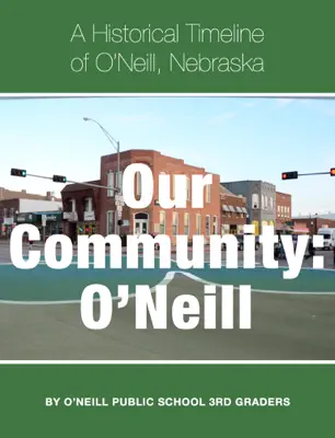 Our Community: O’Neill by O'Neill Elementary Third Graders book