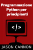 Programmazione  Python per  principianti - Jason Cannon