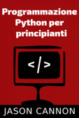 Programmazione Python per principianti - Jason Cannon