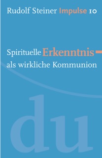 Spirituelle Erkenntnis als wirkliche Kommunion by Rudolf Steiner & Jean-Claude Lin