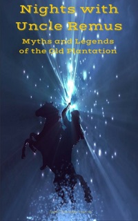 Nights with Uncle Remus by Joel Chandler Harris