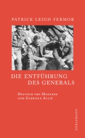 Die Entführung des Generals - Patrick Leigh Fermor