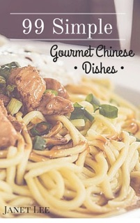 99 Simple Gourmet Chinese Dishes by Janet Lee