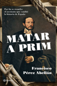 Matar a Prim - Francisco Pérez Abellán