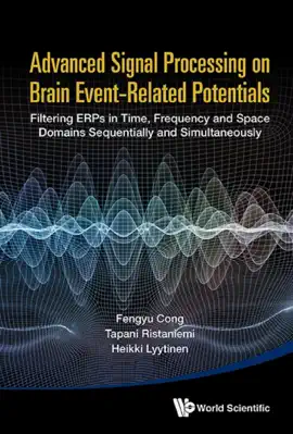 Read: Advanced Book Signal Processing On Brain Event-related Potentials: Filtering Erps In Time, Frequency And Space Domains Sequentially And Simultaneously