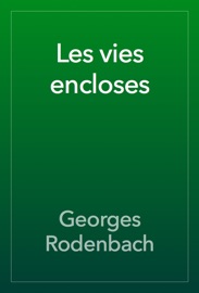 Les vies encloses - Georges Rodenbach