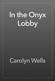 In the Onyx Lobby - Carolyn Wells