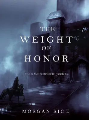 The Weight of Honor (Kings and Sorcerers--Book 3) by Morgan Rice book