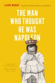 The Man Who Thought He Was Napoleon - Laure Murat & Deke Dusinberre