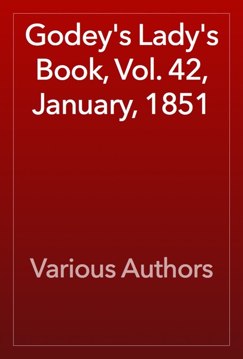 Godey’s Lady’s Book, Vol. 42, January, 1851
