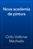 Nova academia de pintura - Cirilo Volkmar Machado