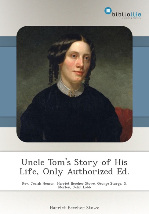 Uncle Tom's Story of His Life, Only Authorized Ed.