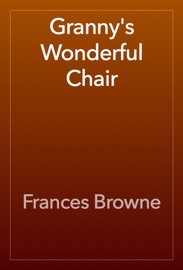 Granny's Wonderful Chair - Frances Browne