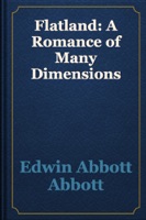 Flatland: A Romance of Many Dimensions